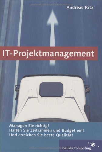 IT-Projektmanagement praxisorientiert: Keine Zeit? Kleines Budget? Qualitätsprobleme? (Galileo Computing) Business, Finance & Career