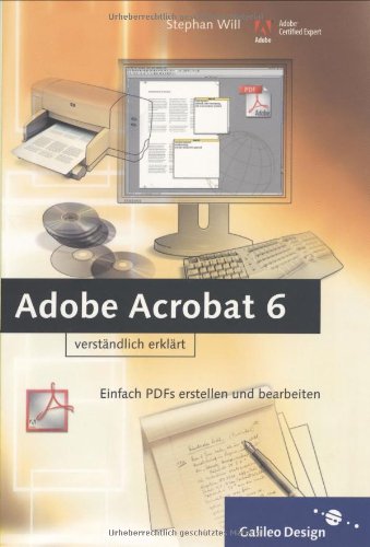 Adobe Acrobat 6 verständlich erklärt: Einfach PDFs erstellen und bearbeiten (Galileo Design) Computer Science