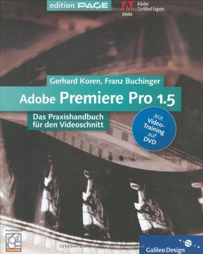 Adobe Premiere Pro 1.5: 4c, mit CD-ROM: Digitaler Videoschnitt ausführlich erklärt: Das Praxishandbuch des Videoschnitts (Galileo Design) Computer Science