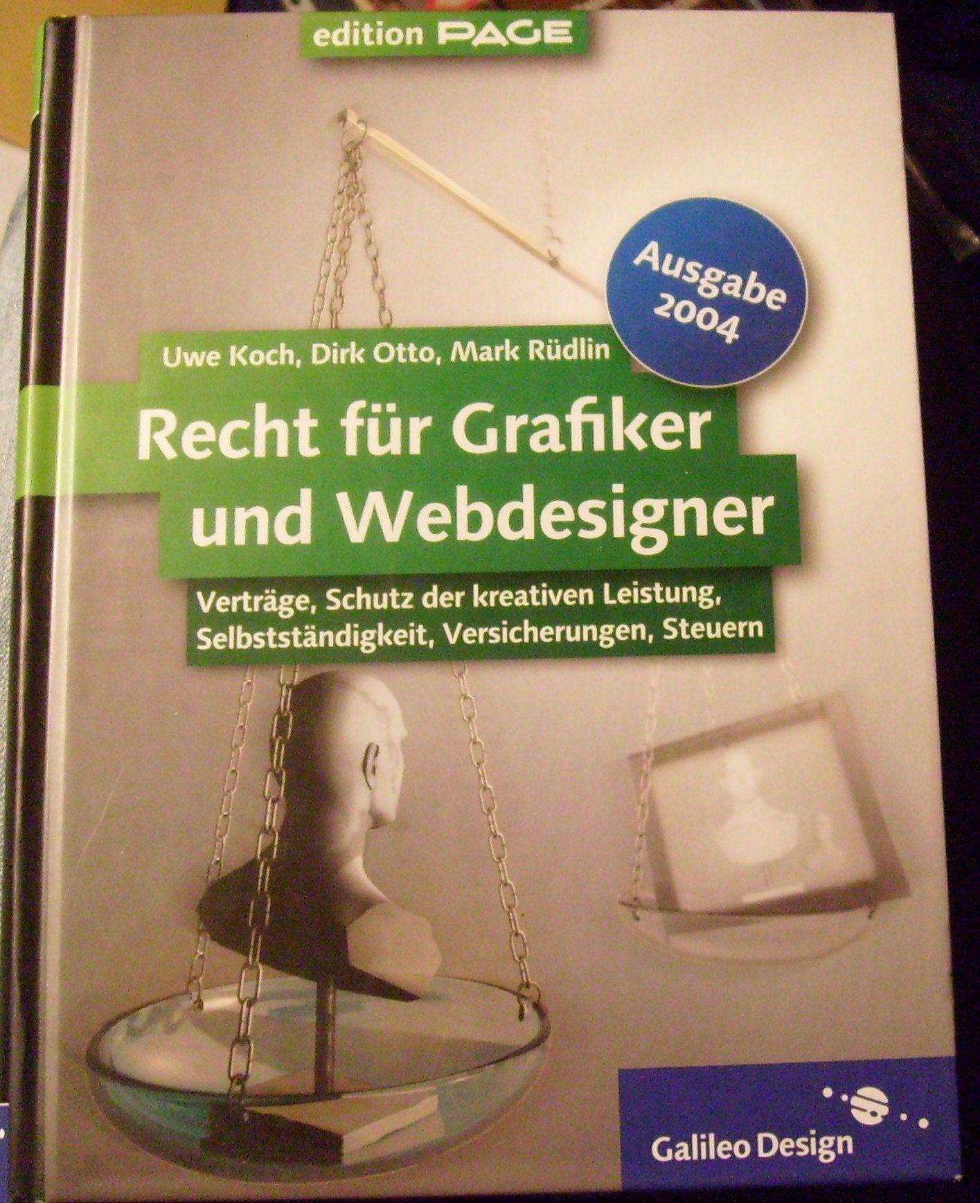 Recht für Grafiker und Webdesigner, Ausgabe 2004: Verträge, Schutz der kreativen Leistung, Selbstständigkeit, Versicherungen, Steuern (Galileo Design) Law