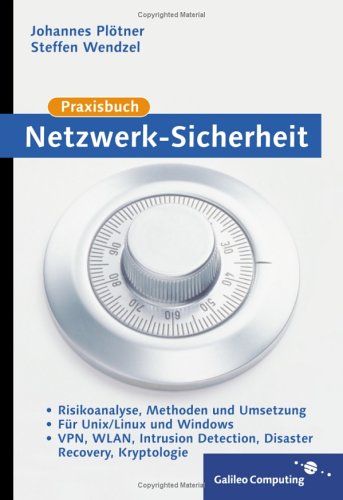 Praxisbuch Netzwerk-Sicherheit: VPN, WLAN, Intrusion Detection, Disaster Recovery, Kryptologie, für UNIX/Linux und Windows (Galileo Computing) Computer Science