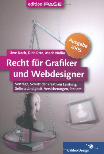 Recht für Grafiker und Webdesigner, Ausgabe 2005: Verträge, Schutz der kreativen Leistung, Selbstständigkeit, Versicherungen, Steuern (Galileo Design) Law