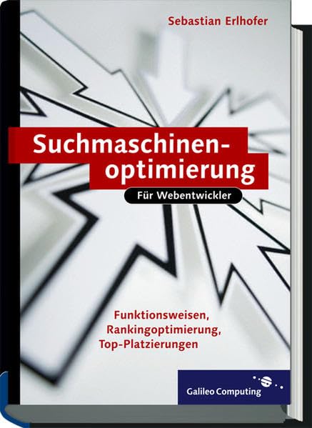 Suchmaschinen-Optimierung für Webentwickler: Grundlagen, Ranking optimieren, Tipps und Tricks (Galileo Computing) Computer Science