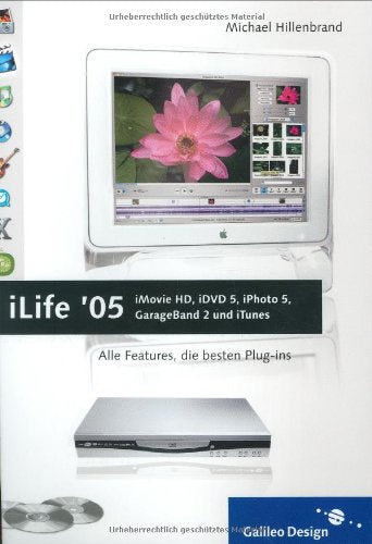 iLife ’05: iMovie HD, iDVD 5, iPhoto 5, GarageBand 2 und iTunes: Alle Features, die besten Plug-ins (Galileo Design) Computer Science
