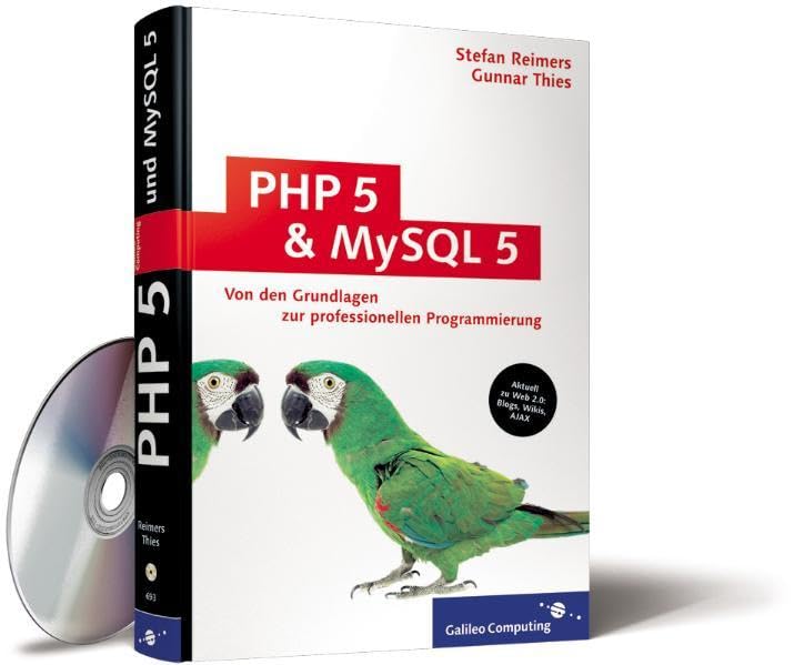 PHP 5 und MySQL 5: Grundlagen und gemeinsamer Einsatz, Schritt für Schritt zur professionellen Web-Applikation, zahlreiche Praxisbeispiele (Blogs, ... Verbindung mit AJAX) (Galileo Computing) Computer Science