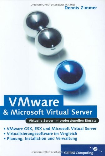 VMware und Microsoft Virtual Server: VMware GSX, VMware Server, VMware ESX und Microsoft Virtual Server im professionellen Einsatz (Galileo Computing) Computer Science