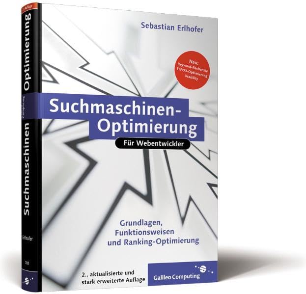 Suchmaschinen-Optimierung für Webentwickler: Grundlagen von Suchmaschinen, Suchmaschinenoptimierung, Ranking optimieren, Tipps und Tricks zur ... optimieren für die Suche, (Galileo Computing) Computer Science