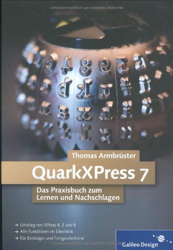QuarkXPress 7. Das Praxisbuch zum Lernen und Nachschlagen Computer Science