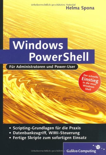 Windows PowerShell. Für Administratoren und Power-User: Sprachgrundlagen, Dateisystem, Datenbankzugriffe, WMI-Steuerung Computer Science