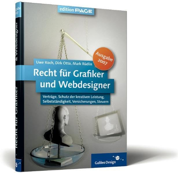 Recht für Grafiker und Webdesigner, Ausgabe 2007: Verträge, Schutz der kreativen Leistung, Selbstständigkeit, Versicherungen, Steuern (Galileo Design) Law