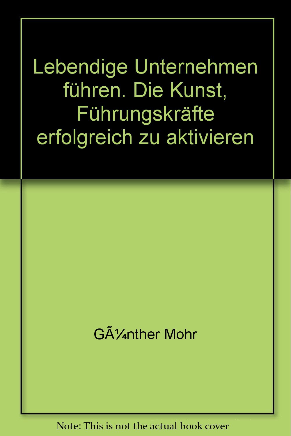 Lebendige Unternehmen führen. Die Kunst, Führungskräfte erfolgreich einzusetzen Books