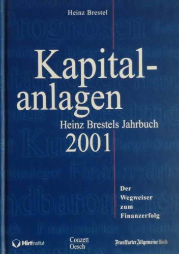 Kapitalanlagen. Heinz Brestels Jahrbuch 2001. Der Wegweiser zum Finanzerfolg Business, Finance & Career