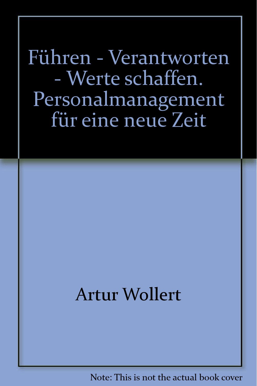 Führen - Verantworten - Werte schaffen. Personalmanagement für eine neue Zeit Business, Finance & Career