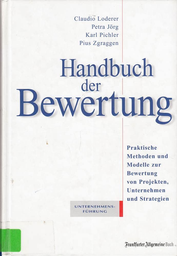 Handbuch der Bewertung. Praktische Methoden und Modelle zur Bewertung von Projekten, Unternehmen und Strategien Business, Finance & Career