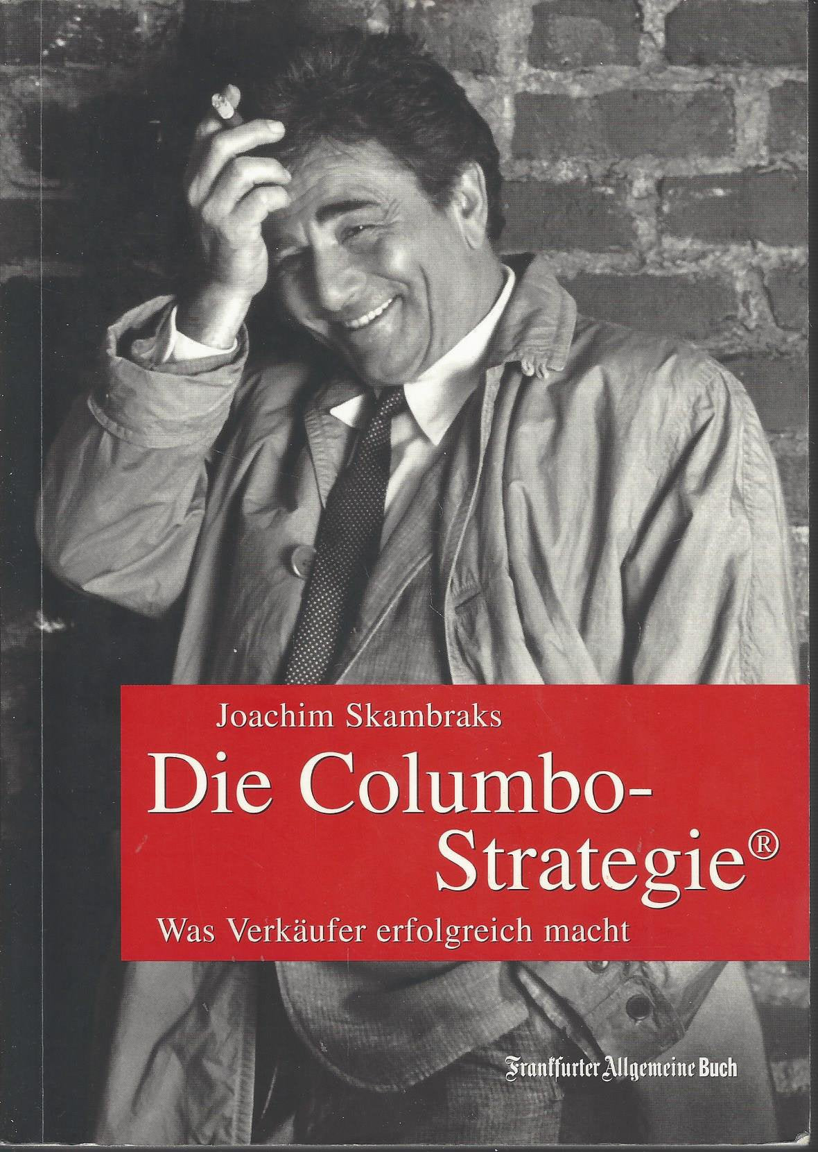 Die Columbo-Strategie: Was Verkäufer erfolgreich macht Business, Finance & Career