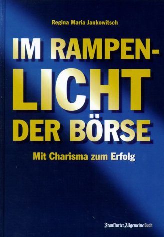 Im Rampenlicht der Börse. Mit Charisma zum Erfolg Business, Finance & Career