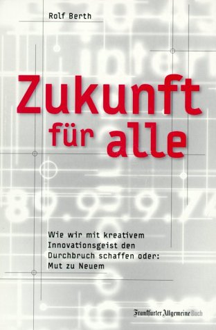 Zukunft für alle. Wie wir mit kreativem Innovationsgeist den Durchbruch schaffen Business, Finance & Career