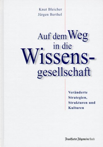 Auf dem Weg in die Wissensgesllschaft. Veränderte Strukturen, Kulturen und Strategien Business, Finance & Career