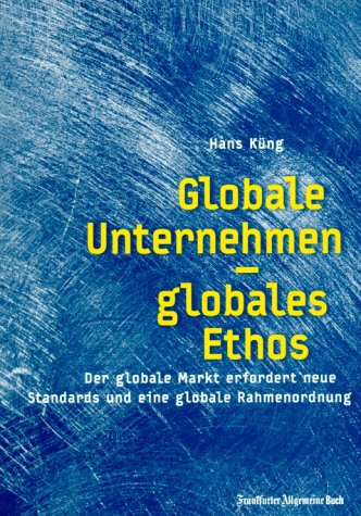 Globale Unternehmen - globales Ethos. Der globale Markt erfordert neue Standards und eine globale Rahmenordnung Business, Finance & Career