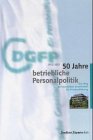 50 Jahre betriebliche Personalpolitik. Der Weg der Deutschen Gesellschaft für Personalführung Business, Finance & Career