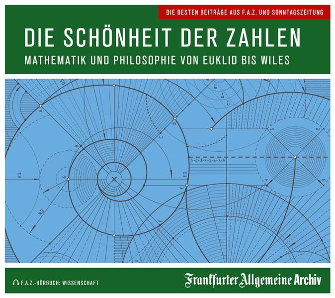 Die Schönheit der Zahlen: Mathematik und Philosophie von Euklid bis Wiles Mathematics