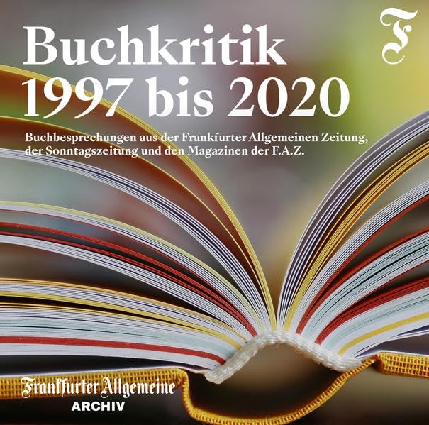 BUCHKRITIK 1997 bis 2020: BUCHBESPRECHUNGEN AUS DER FRANKFURTER ALLGEMEINEN ZEITUNG, DER SONNTAGSZEITUNG UND DEN MAGAZINEN DER F.A.Z. Contemporary literature Books