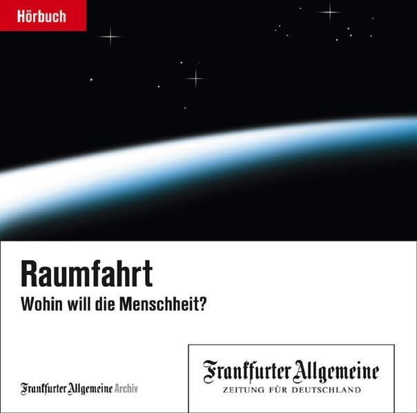 Raumfahrt: Wohin will die Menschheit? Business & Technology