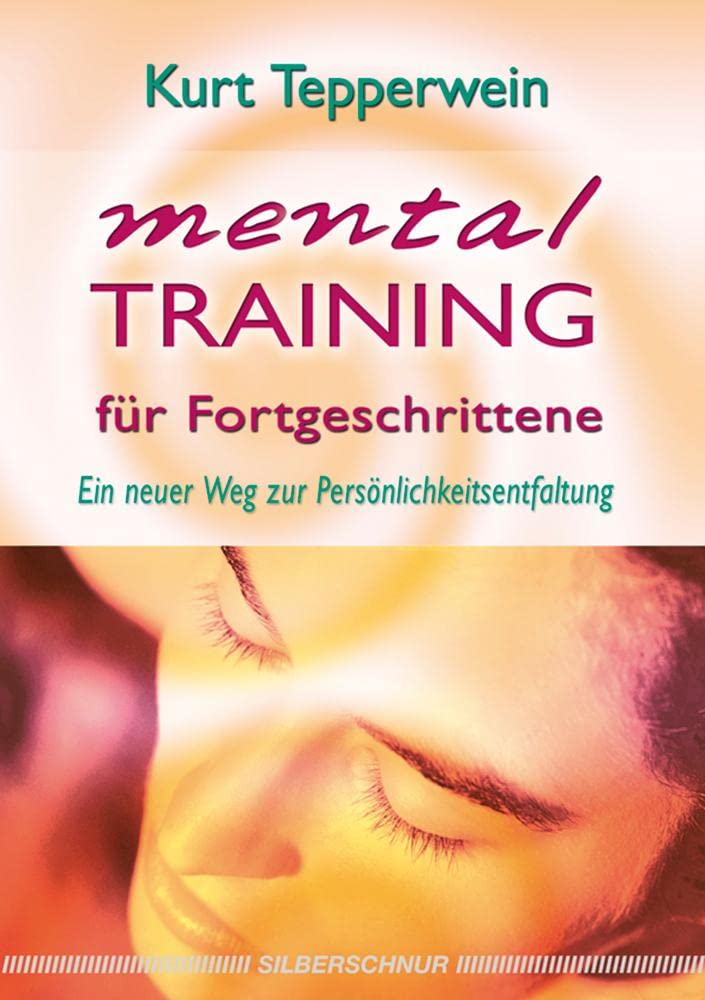 Mentaltraining für Fortgeschrittene: Ein neuer Weg zur Persönlichkeitsentfaltung Health, Nutrition & Fitness