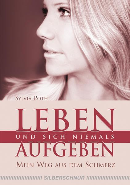 Leben und sich niemals aufgeben: Mein Weg aus dem Schmerz Psychology