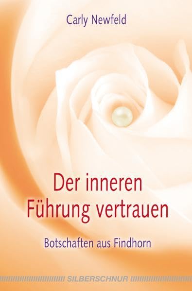 Der inneren Führung vertrauen: Botschaften aus Findhorn Self-help
