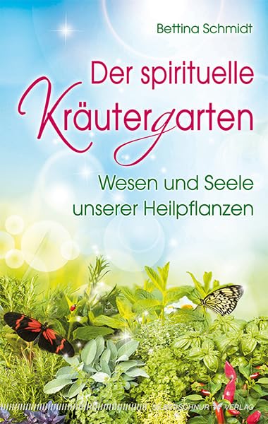 Der spirituelle Kräutergarten: Wesen und Seele unserer Heilpflanzen Garden & Plants