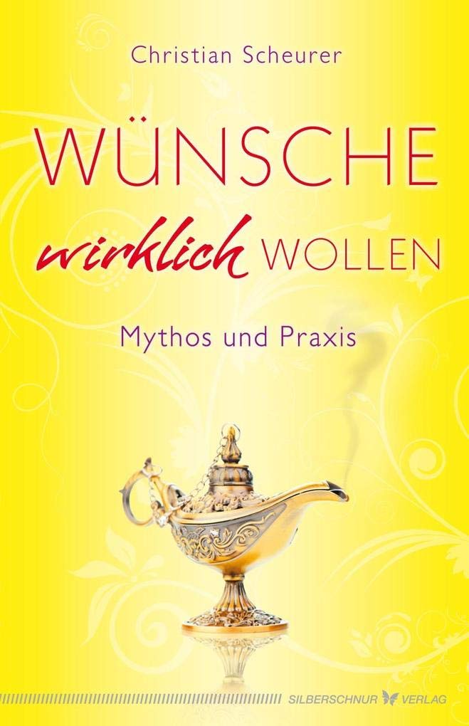 Wünsche wirklich wollen: Mythos und Praxis Lifestyle