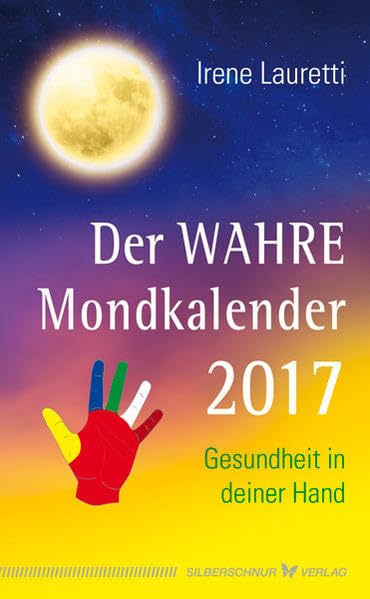Der WAHRE Mondkalender 2017: Gesundheit in deiner Hand Health, Nutrition & Fitness