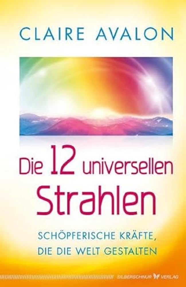 Die 12 universellen Strahlen - Schöpferische Kräfte, die die Welt gestalten Business, Finance & Career