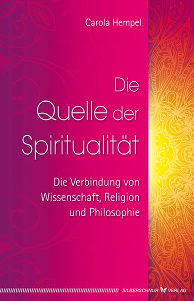 Die Quelle der Spiritualität: Die Verbindung von Wissenschaft, Religion und Philosophie Religion & Esotericism