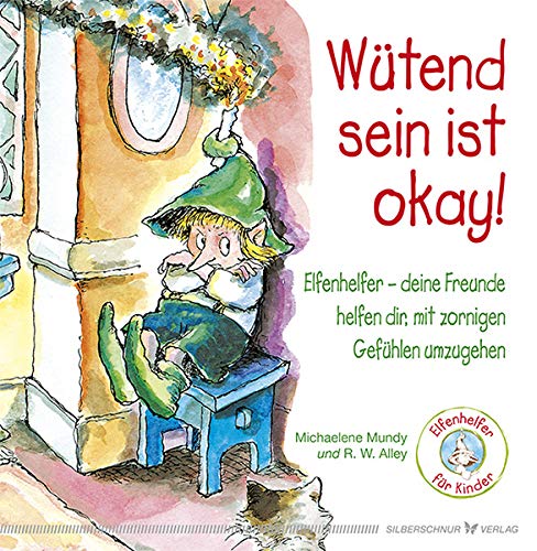 Wütend sein ist okay!: Ein Kinderbuch über zornige Gefühle: Elfenhelfer - deine Freunde helfen dir, mit zornigen Gefühlen umzugehen Non-fiction