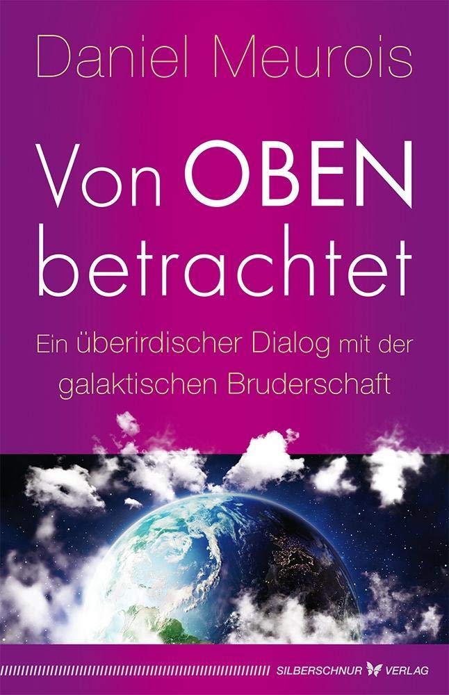 Von oben betrachtet: Ein überirdischer Dialog mit der galaktischen Bruderschaft Religion & Esotericism