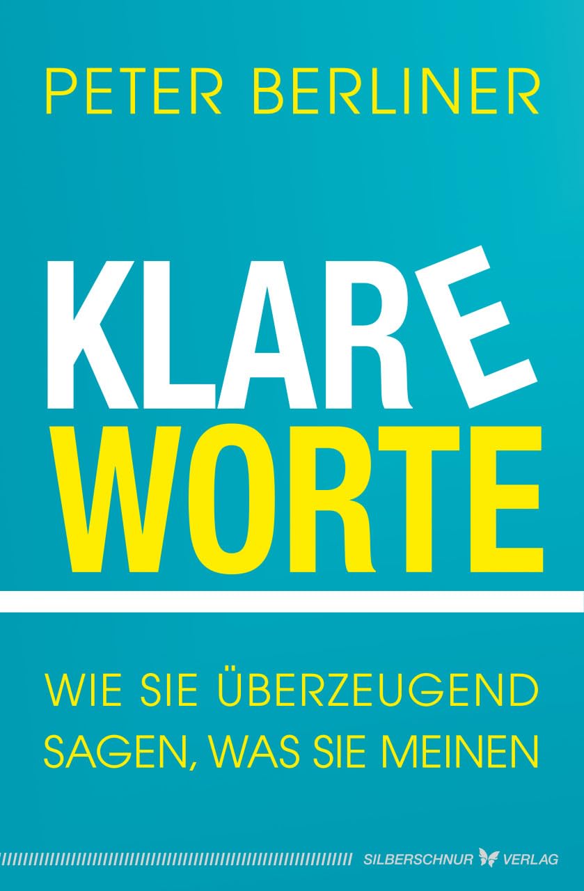 Klare Worte: Wie Sie überzeugend sagen, was Sie meinen Business, Finance & Career