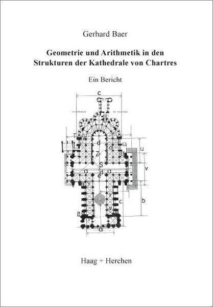 Geometrie und Arithmetik in den Strukturen der Kathedrale von Chartres: Ein Bericht Architecture