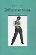 Aus einem ganz normalen Leben. Aber - was ist schon "normal" ?: Aber - was ist schon 'normal'?. Roman Fiction