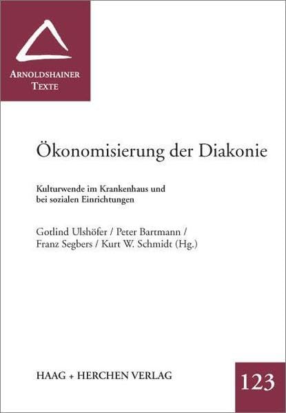 Ökonomisierung der Diakonie: Kulturwende im Krankenhaus und bei sozialen Einrichtungen (Arnoldshainer Texte) Law