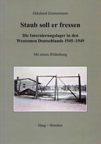 Staub soll er fressen: Die Internierungslager in den Westzonen Deutschlands 1945-1949: Die Internierungslager in den Westzonen Deutschlands 1945-1949. Mit einem Bildanhang German history