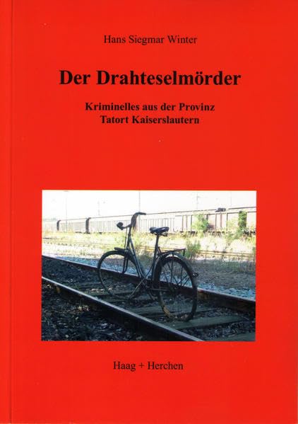 Der Drahteselmörder: Kriminelles aus der Provinz. Tatort Kaiserslautern Contemporary literature