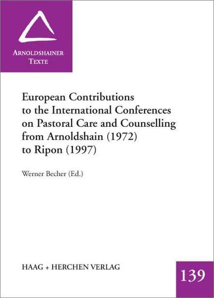 European Contributions to the International Conferences on Pastoral Care and Counselling from Arnoldshain (1972) to Ripon (1997) Religion & Esotericism