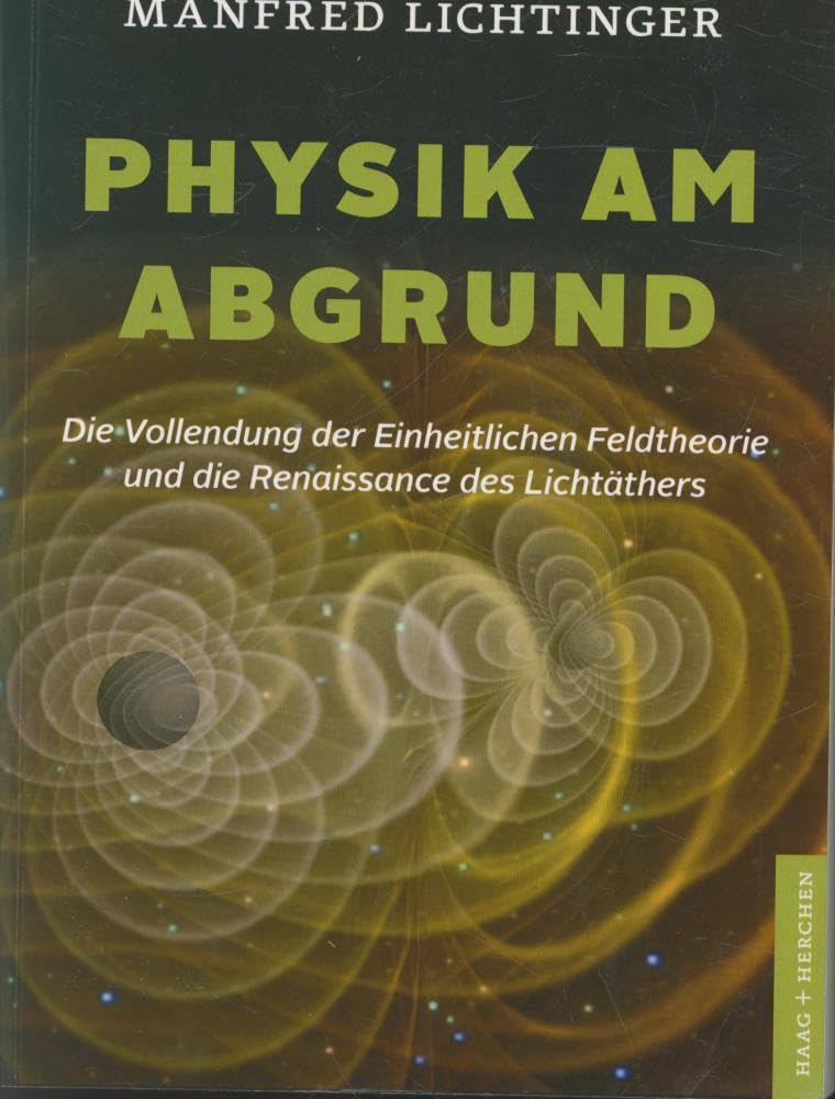 Physik am Abgrund: Die Vollendung der Einheitlichen Feldtheorie und die Renaissance des Lichtäthers Business & Technology