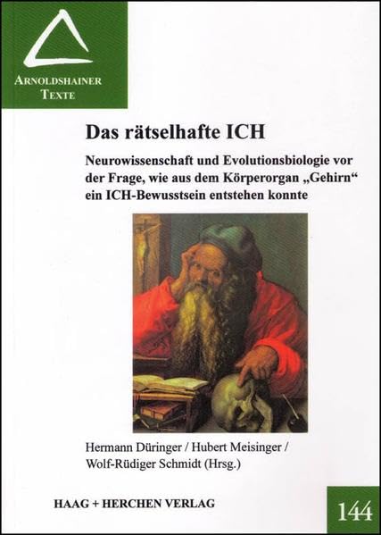 Das rätselhafte ICH: Neurowissenschaft und Evolutionsbiologie vor der Frage, wie aus dem Körperorgan "Gehirn" ein ICH-Bewusstsein entstehen konnte (Arnoldshainer Texte) Books