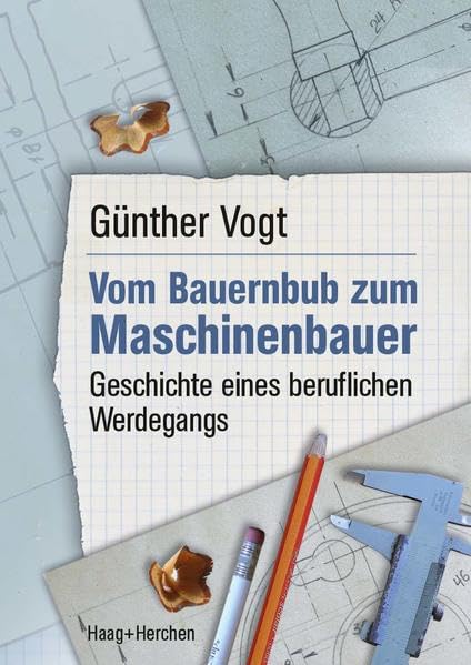 Vom Bauernbub zum Maschinenbauer: Geschichte eines beruflichen Werdegangs Business & Technology