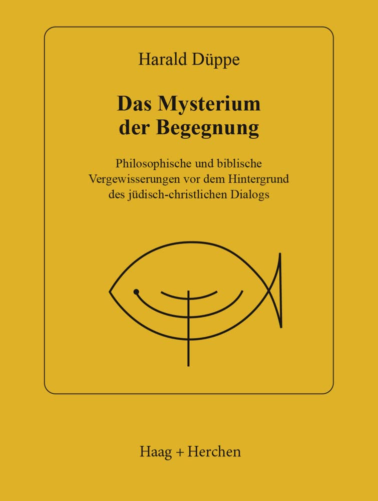 Das Mysterium der Begegnung: Philosophische und biblische Vergewisserungen vor dem Hintergrund des jüdisch-christlichen Dialogs Religion & Esotericism