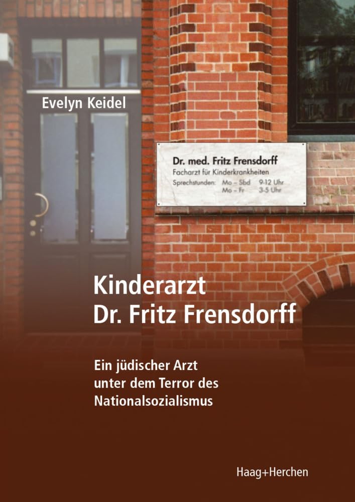 Kinderarzt Dr. Fritz Frensdorff: Ein jüdischer Arzt unter dem Terror des Nationalsozialismus Natural Sciences