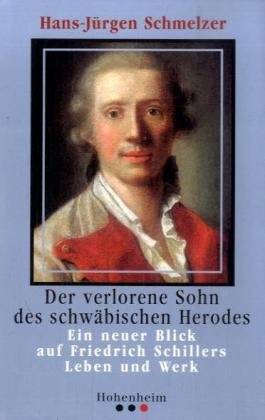 Der verlorene Sohn d. schwäb.Herodes: Ein neuer Blick auf Friedrich Schillers Leben und Werk Art & Literature Books